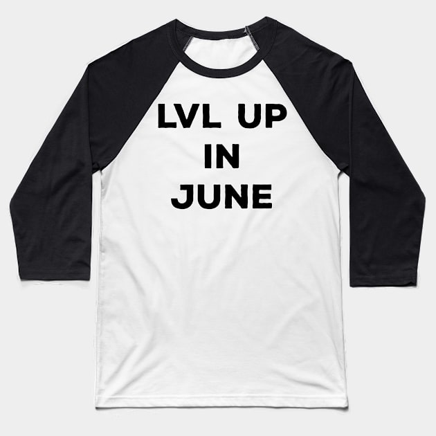 Lvl Up in June - Birthday Geeky Gift Baseball T-Shirt by EugeneFeato